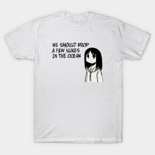 I draw that panel of osaka saying we should drop a few nukes in the ocean / azumanga daioh T-Shirt